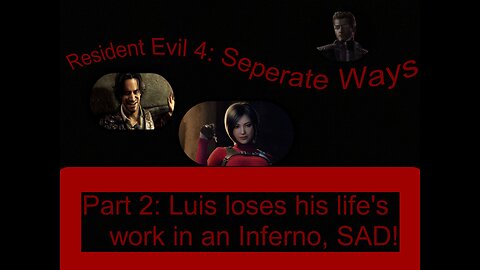 Resident Evil 4 Separate Ways part 2: Luis has his life's work lost in an inferno, SAD!