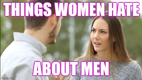Top Ten Things Women HATE About YOU