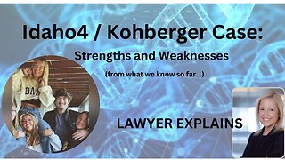 Analyzing the Key Strengths and Weaknesses in the Idaho4 / Kohberger Case -- LAWYER EXPLAINS