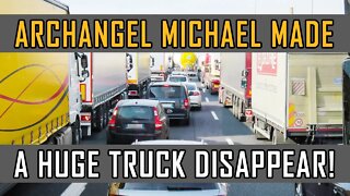 Archangel Michael Saved Us by Making a Huge Truck Disappear!