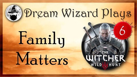 DWP 107 ~ Witcher III ~ [#6] "Family Matters"