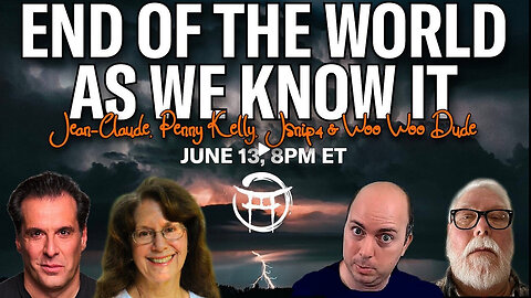 END OF THE WORLD AS WE KNOW IT with JC, PENNY KELLY, JSNIP4 & WOO WOO DUDE -JUNE 13