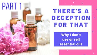 There's a Deception for That Part 1: Why I No Longer Use or Sell Essential Oils