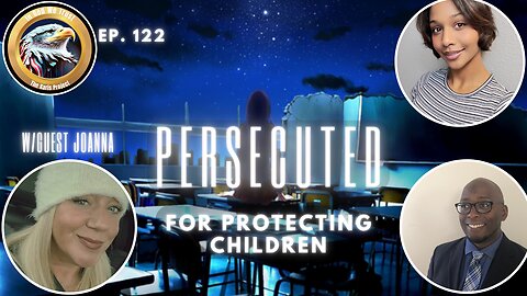 Ep. 122 – Persecuted For Protecting Children