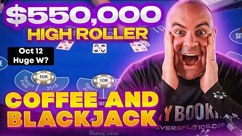 $572,000 High Roller Coffee and Blackjack - Oct 12