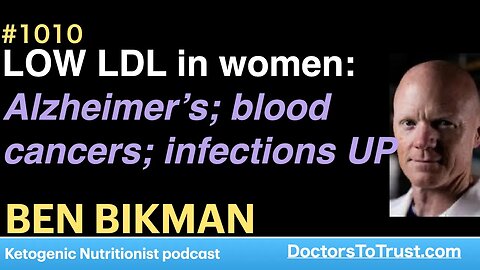 BEN BIKMAN 3 | LOW LDL in women: Alzheimer’s; blood cancers; infections UP