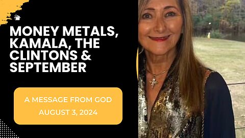 Money Metals, Kamala, The Clintons & September - A Message From God - August 3, 2024