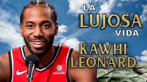 Kawhi Leonard | La Lujosa Vida | Raptors