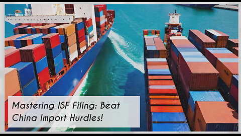 Overcoming ISF Filing Roadblocks: Mastering the Art of Importing from China