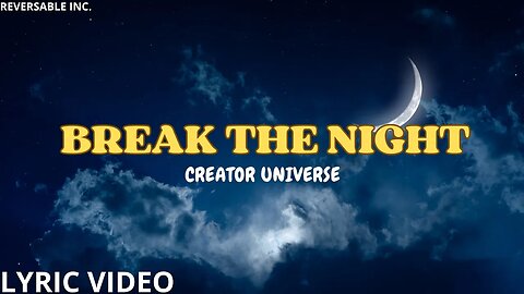 Break The Night - Creator Universe | Lyrics Video | Reversable Inc