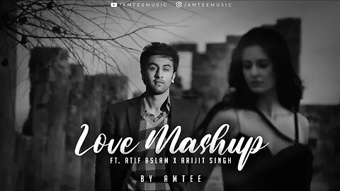 Love Mashup Ft. Arijit Singh x Atif Aslam | Amtee | Bollywood Lofi #arijitsingh