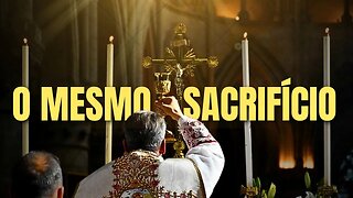 Como a Santa Missa é o sacrifício de Cristo?