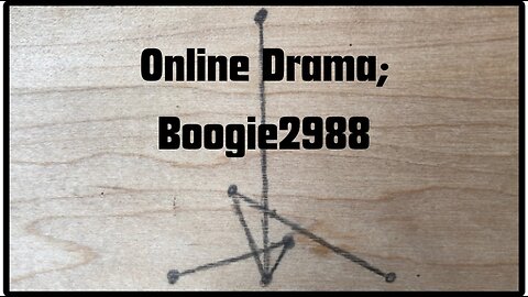 Online Drama; Boogie2988