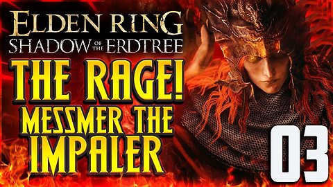 Let's Play! Elden Ring: Shadow of the Erdtree Part 3: Messmer the Impaler