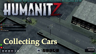 HumanitZ | Running Around Collecting Cars | Linux Gameplay (No Commentary)