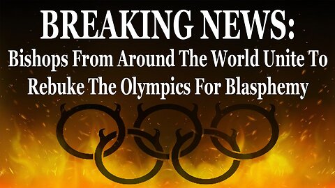 Breaking News: Bishops From Around The World Unite To Rebuke The Olympics For Blasphemy