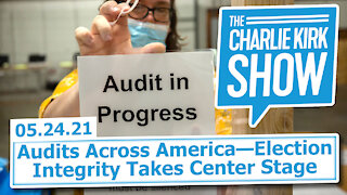 Audits Across America—Election Integrity Takes Center Stage | The Charlie Kirk Show