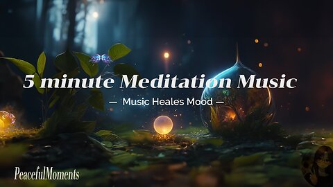 5 Minute Meditation Music - Music Heals mood, Relaxes, Sleeps