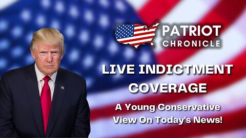 LIVE TRUMP INDICTMENT COVERAGE - August 3rd, 2023 - PATRIOT CHRONICLE NETWORK