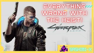 Cyberpunk 2077 Everything wrong with the Heist. (spoilers)