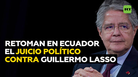 La Asamblea de Ecuador retoma el juicio político que Lasso quiso evitar con la muerte cruzada