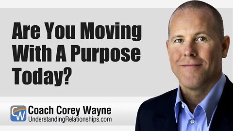 Are You Moving With A Purpose Today?