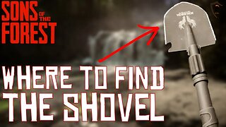 Where/How to Get the Shovel in Sons of the Forest