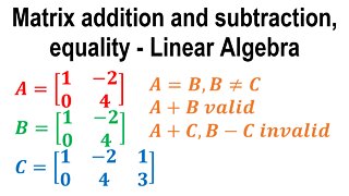Matrix addition, subtraction, equality - Linear Algebra