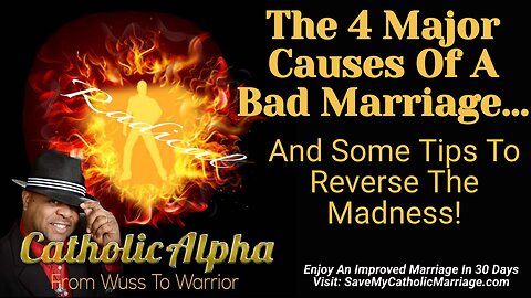 The 4 Major Causes Of A Bad Catholic Marriage: And Some Tips To Reverse The Madness (ep168)