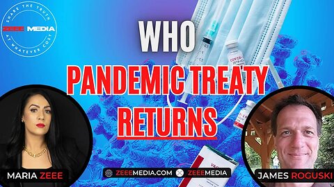 Maria Zeee & James Roguski - WHO Pandemic Treaty RETURNS!