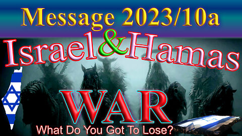 Israel and Chamas @ war, Message 2023-10a