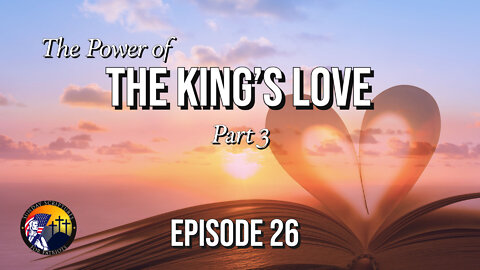 The Power of the King’s Love (Part 3) - Episode 26