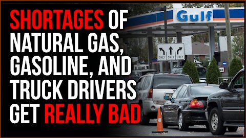 Shortages Of Gasoline, Natural Gas, And Truck Drivers Get WORSE, It's Going To Get Really Bad