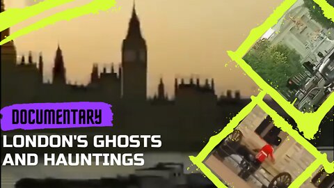 Documentary - London's Ghosts and Hauntings