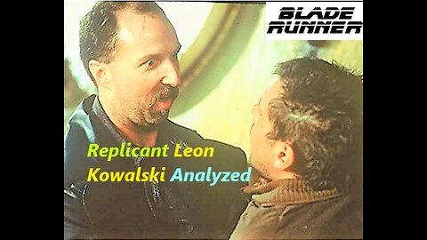 Leon Kowalski Analyzed | Blade Runner (1982)