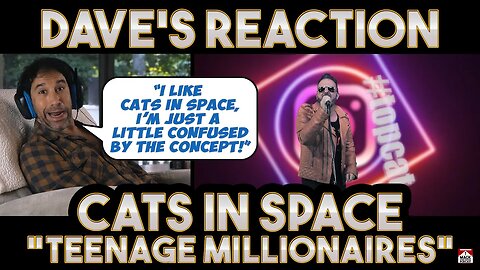 Dave's Reaction: Cats In Space — Teenage Millionaires