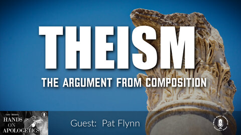 01 Aug 22, Hands on Apologetics: Theism: The Argument from Composition