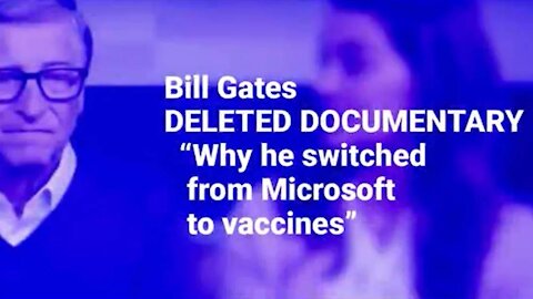 Bill Gates Deleted Documentary Why He Switched From Microsoft To Vaccines!