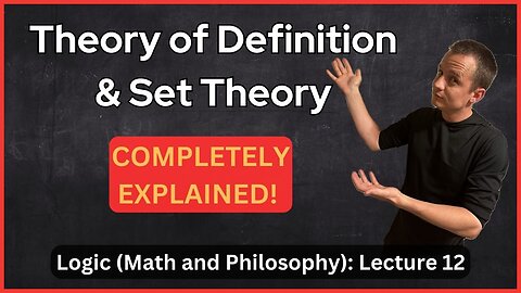 Lecture 12 (Logic) Theory of Definition and Intro to Set Theory