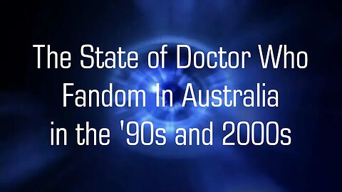 The State of Australian Doctor Who Fandom in the '90s and 2000s