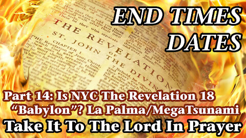 End Times Dates - Take It To The Lord In Prayer Pt 14: Is NYC The Revelation 18 "Babylon"? La Palma!