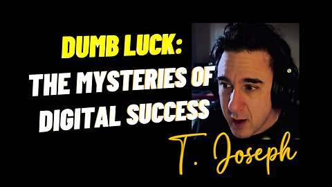 Dumb Luck | The Mysteries of Digital Success | T. Joseph