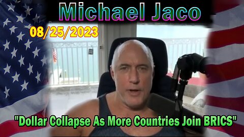 Michael Jaco Update Aug 25: "Dollar Collapse As More Countries Join BRICS"