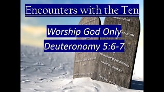 Encounters with the Ten - Worship God Only