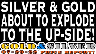 Silver & Gold About To Explode To The Up-Side! 07/29/22 Gold & Silver Price Report