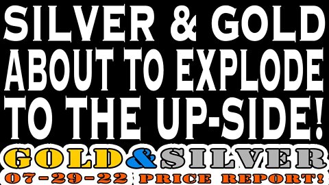 Silver & Gold About To Explode To The Up-Side! 07/29/22 Gold & Silver Price Report