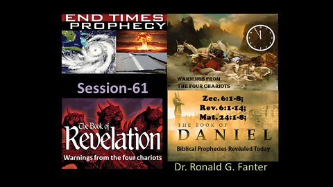 Warnings From The Four Chariots Session 61 Dr. Ronald G. Fanter