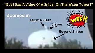 But I Saw A Video Of A Sniper On The Water Tower? How To Find The Truth!