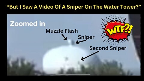 But I Saw A Video Of A Sniper On The Water Tower? How To Find The Truth!