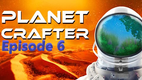 Planet Crafter Ep. 6
